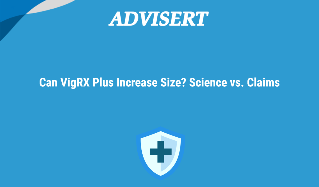 Can VigRX Plus Increase Size? Science vs. Claims