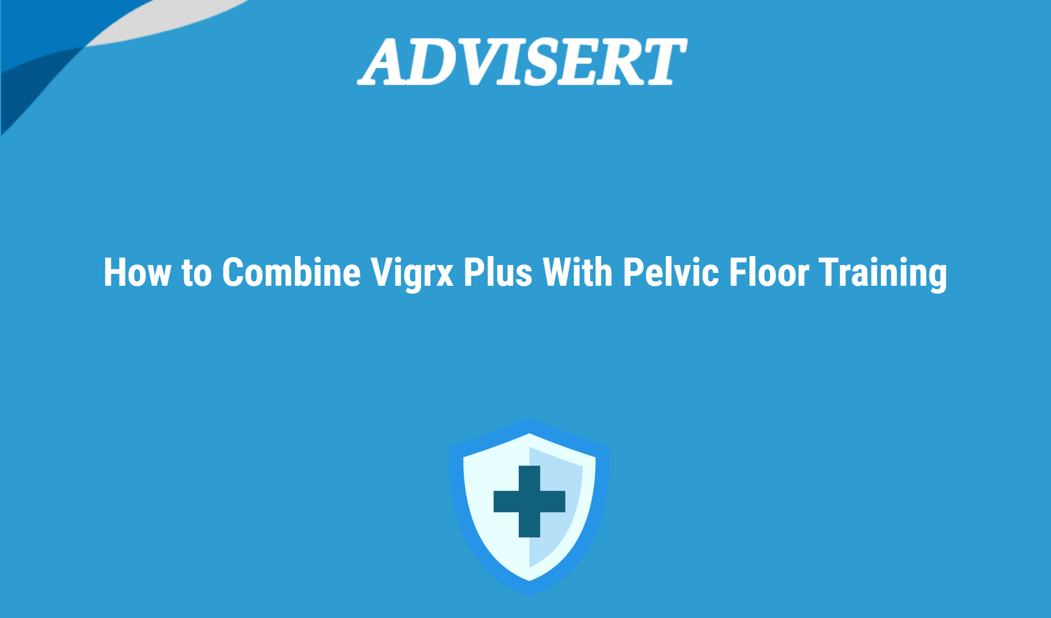 How To Combine Vigrx Plus With Pelvic Floor Training