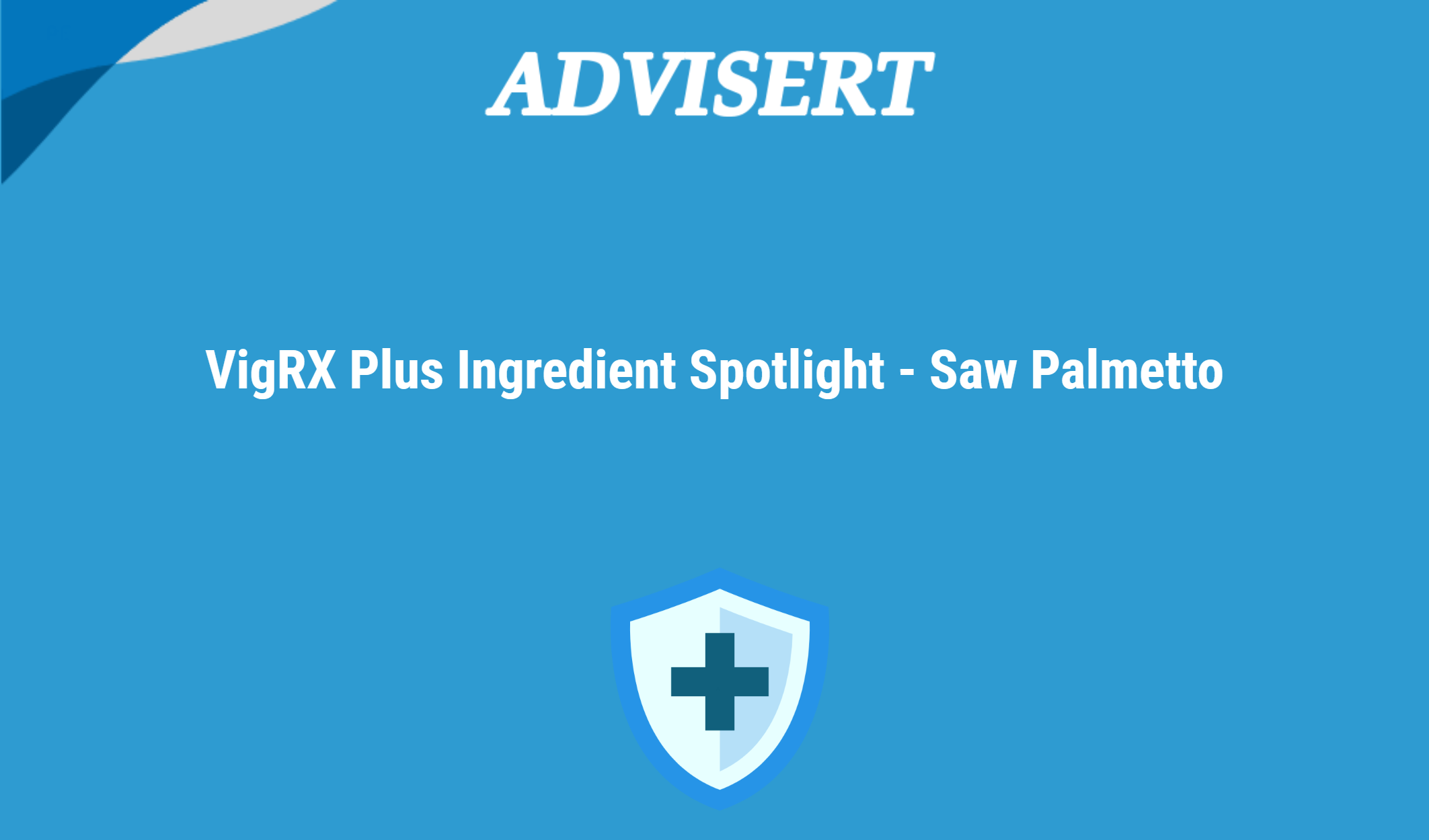 Vigrx Plus Ingredient Spotlight Saw Palmetto