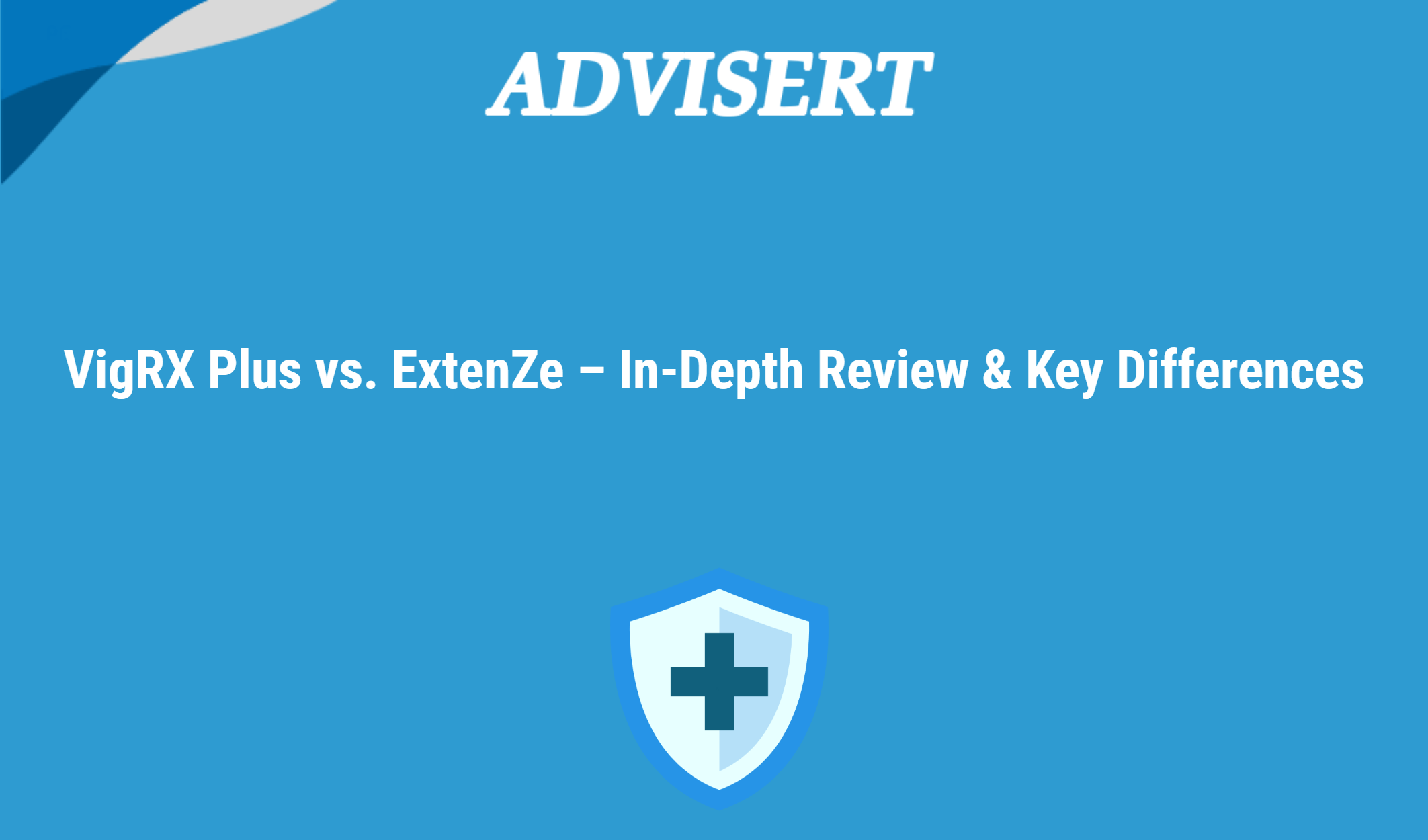 Vigrx Plus Vs. Extenze – In Depth Review & Key Differences